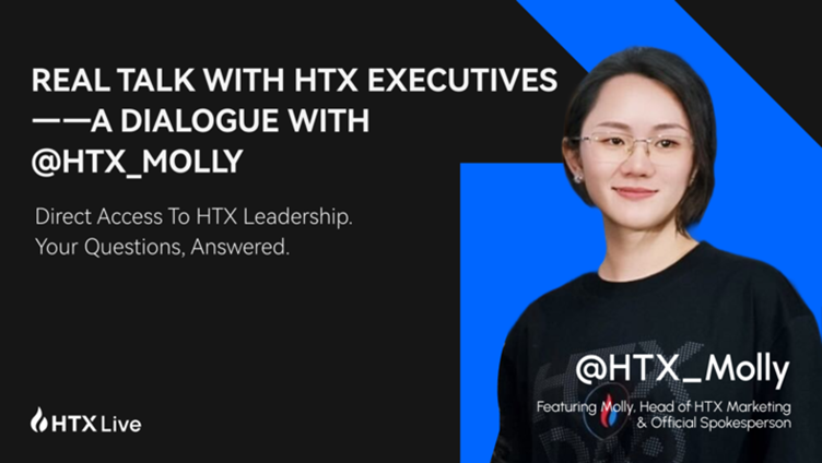HTX Executives Go Face-To-Face: Molly Highlights User-Centric Perspective and Trust Built Through Sincerity HTX Executives Go Face-To-Face: Molly Highlights User-Centric Perspective and Trust Built Through Sincerity